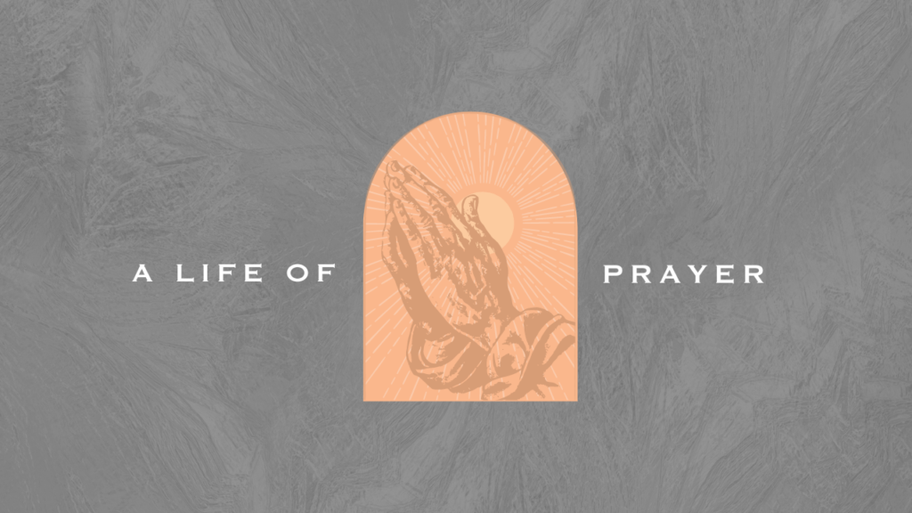 Current Series: A Life of Prayer